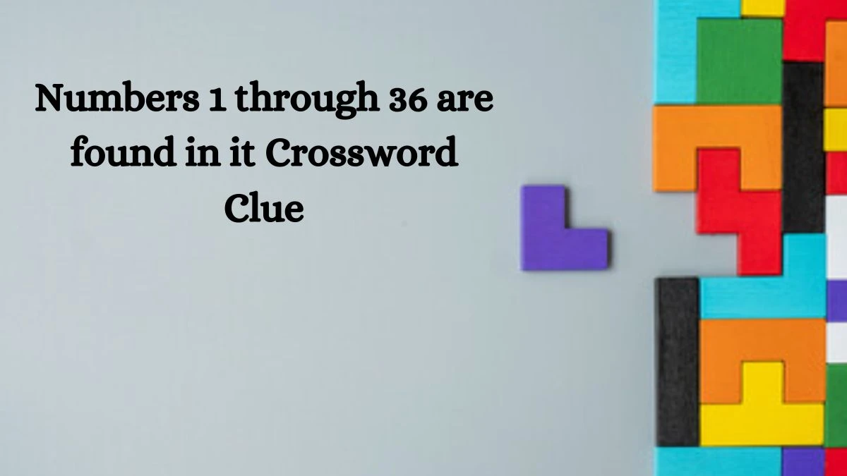 NYT Numbers 1 through 36 are found in it Crossword Clue Puzzle Answer from September 13, 2024