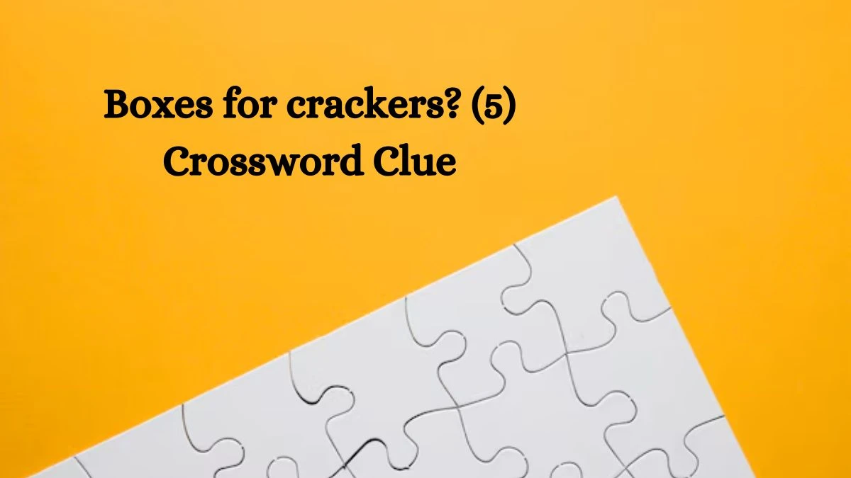 NYT Boxes for crackers? Crossword Clue Puzzle Answer from September 04, 2024