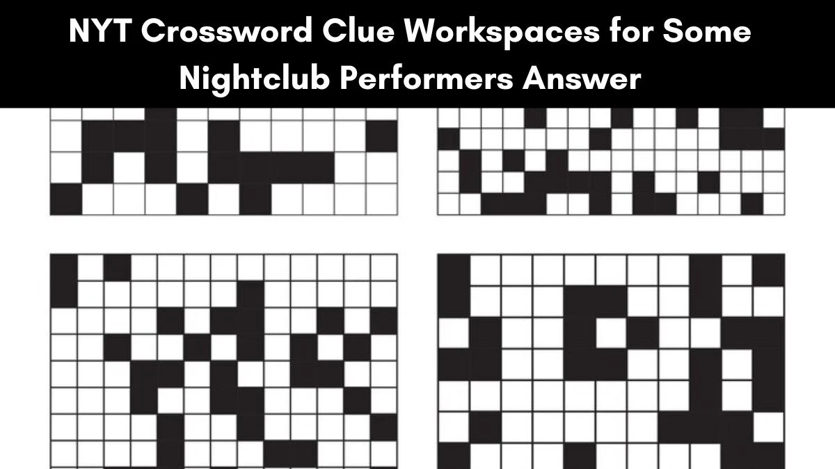 NYT Crossword Clue Workspaces for Some Nightclub Performers Answer Updated