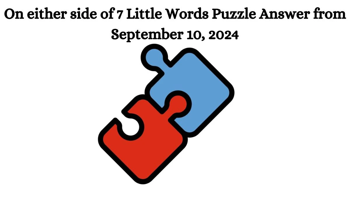 On either side of 7 Little Words Puzzle Answer from September 10, 2024