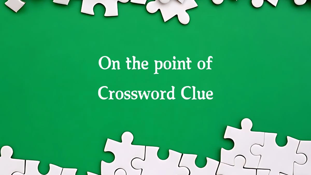 On the point of (5,2) 7 Letters Crossword Clue Puzzle Answer from September 04, 2024