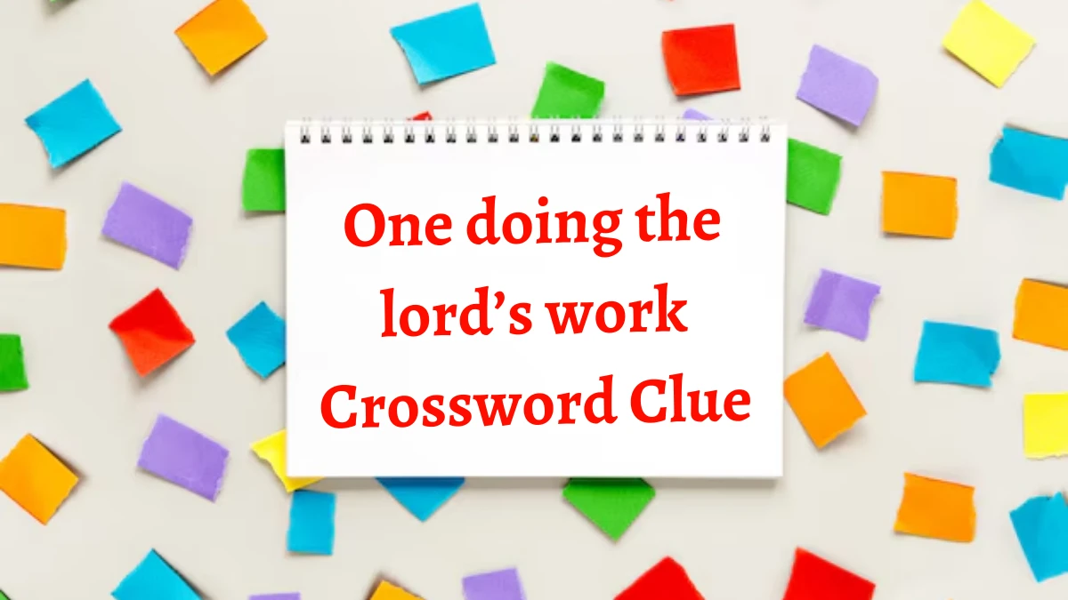 One doing the lord’s work NYT Crossword Clue Puzzle Answer on September 13, 2024