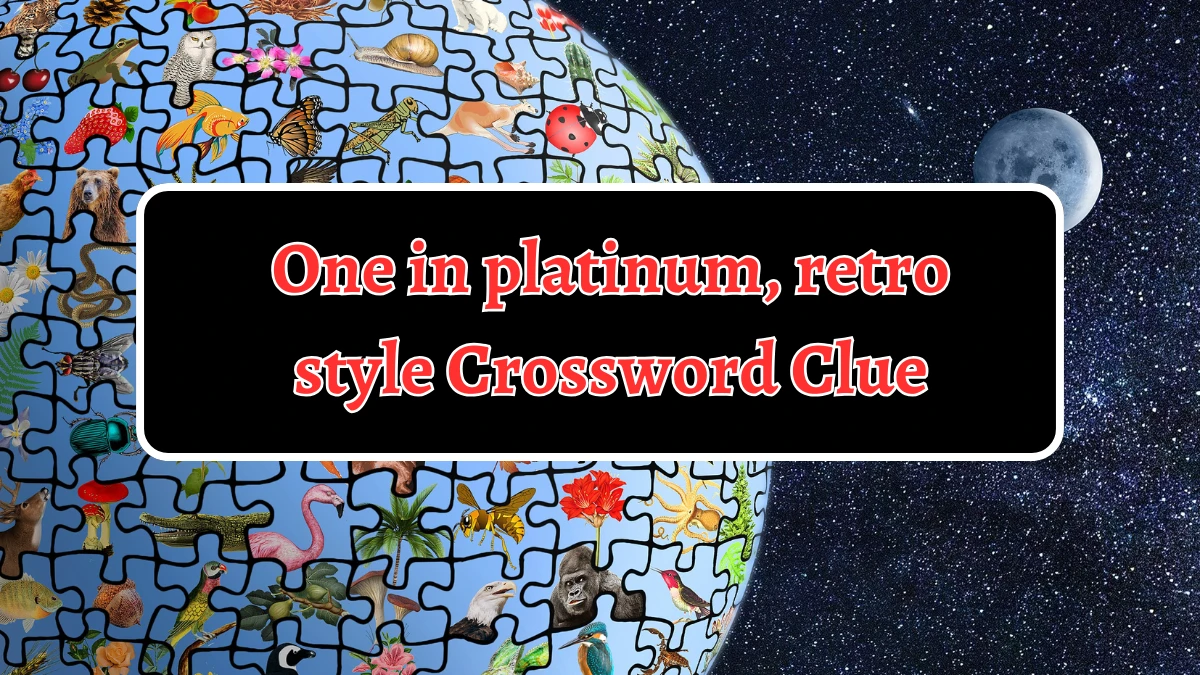 One in platinum, retro style Crossword Clue Puzzle Answer from September 07, 2024