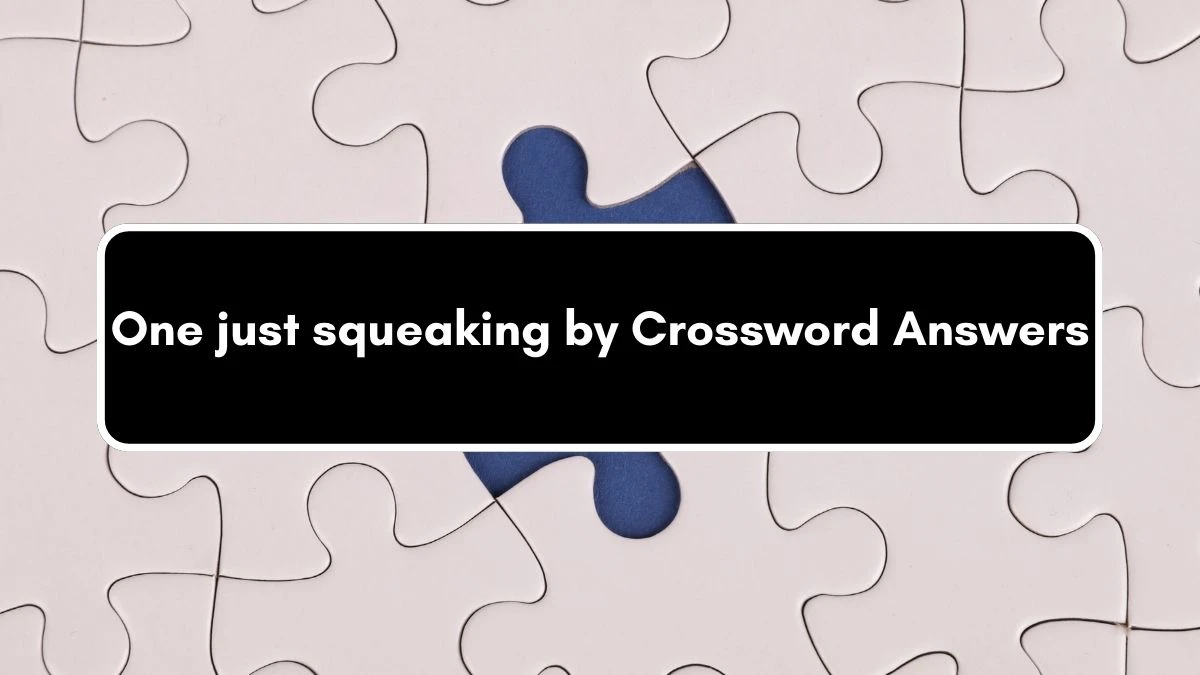 One just squeaking by NYT Crossword Clue Puzzle Answer from September 10, 2024