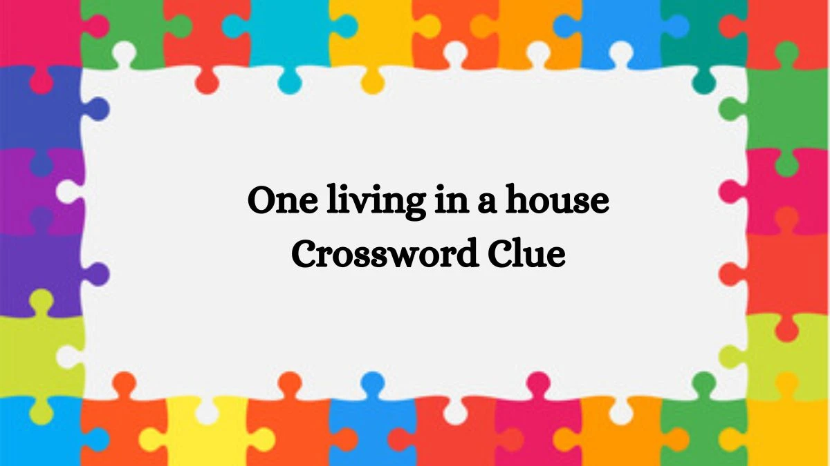 Irish Daily Mail Quick One living in a house Crossword Clue Puzzle Answer from September 28, 2024