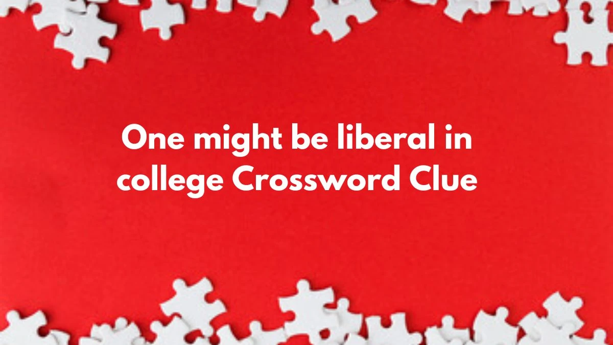 One might be liberal in college NYT Crossword Clue Puzzle Answer from September 09, 2024