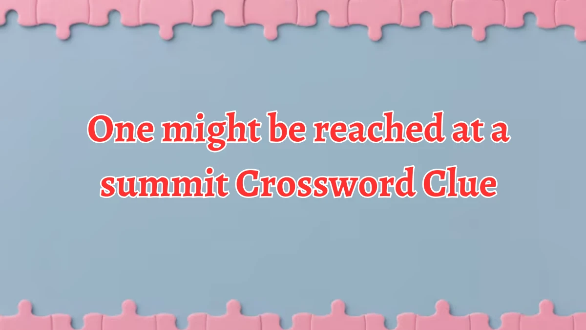 One might be reached at a summit NYT Crossword Clue Puzzle Answer from September 06, 2024