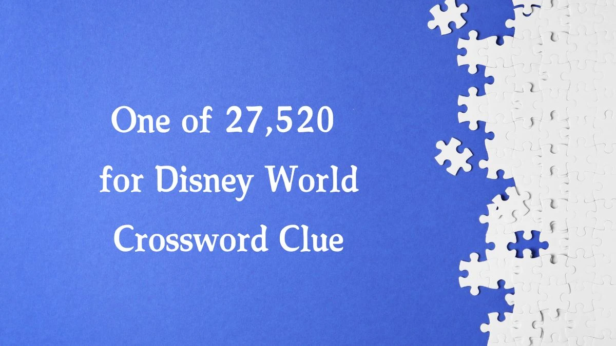 One of 27,520 for Disney World NYT Crossword Clue Puzzle Answer from September 27, 2024