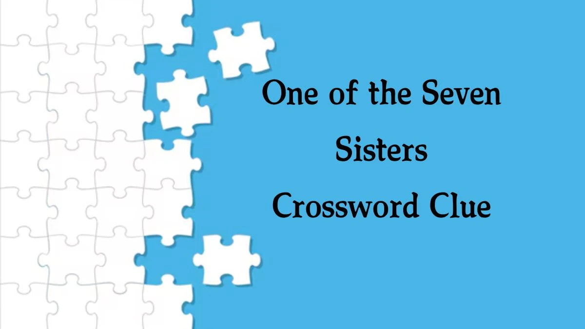 One of the Seven Sisters NYT Crossword Clue Puzzle Answer on September 28, 2024