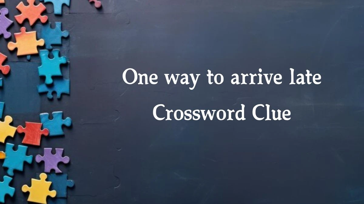 One way to arrive late 7 Little Words Puzzle Answer from September 30, 2024