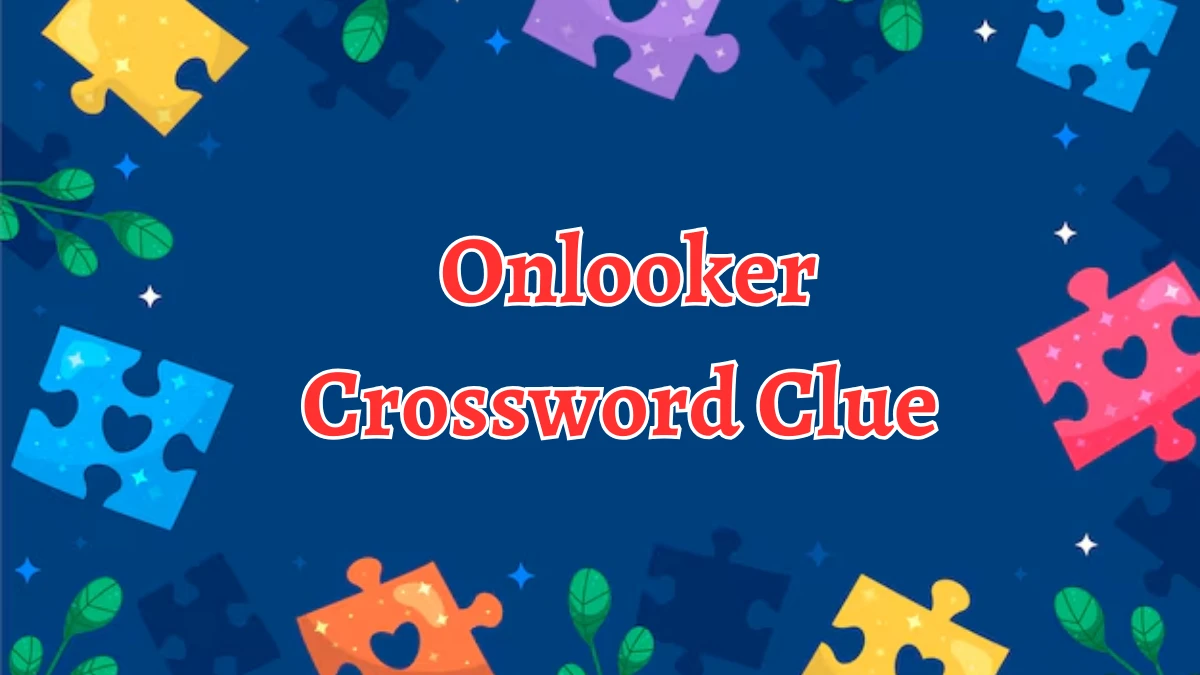 Irish Daily Mail Quick Onlooker 9 Letters Crossword Clue Puzzle Answers from September 09, 2024