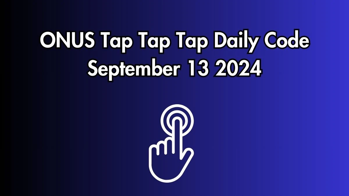 ONUS Tap Tap Tap Daily Code September 13 2024