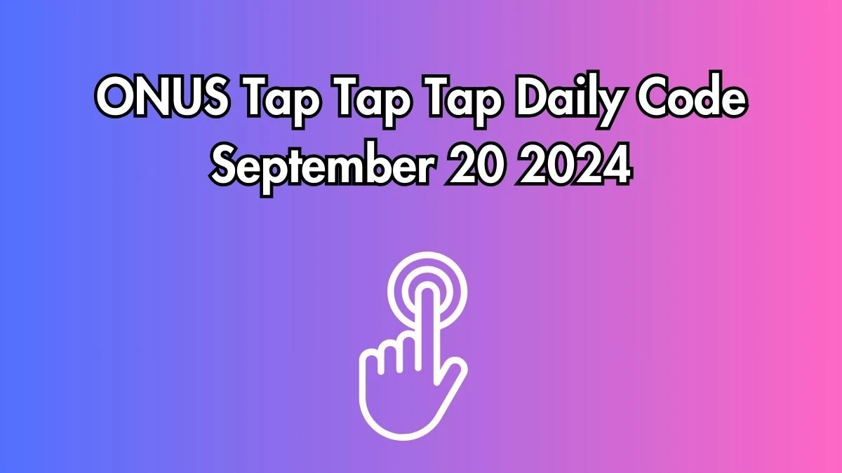 ONUS Tap Tap Tap Daily Code September 20 2024 News