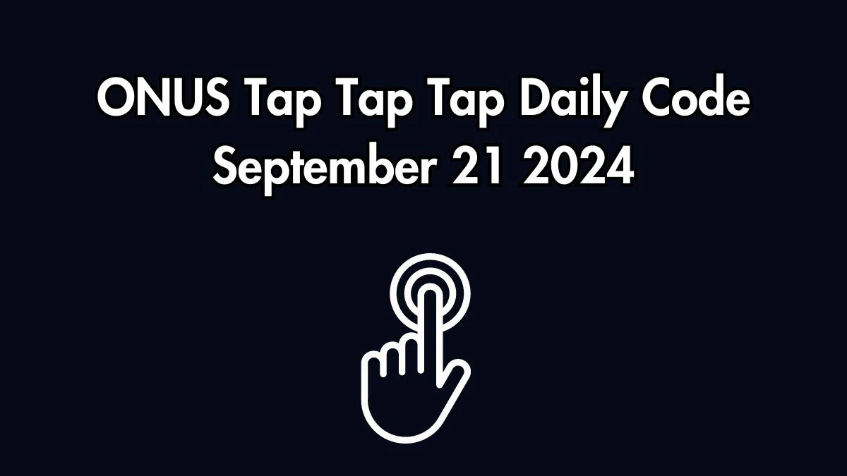 ONUS Tap Tap Tap Daily Code September 21 2024