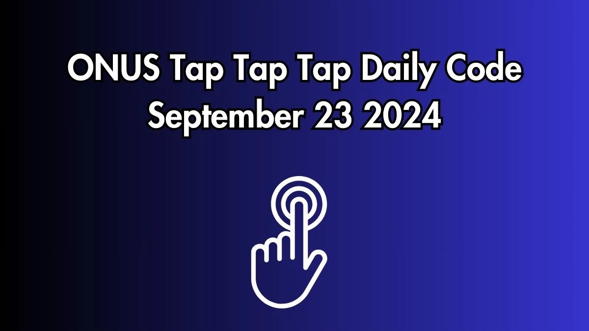 ONUS Tap Tap Tap Daily Code September 23 2024