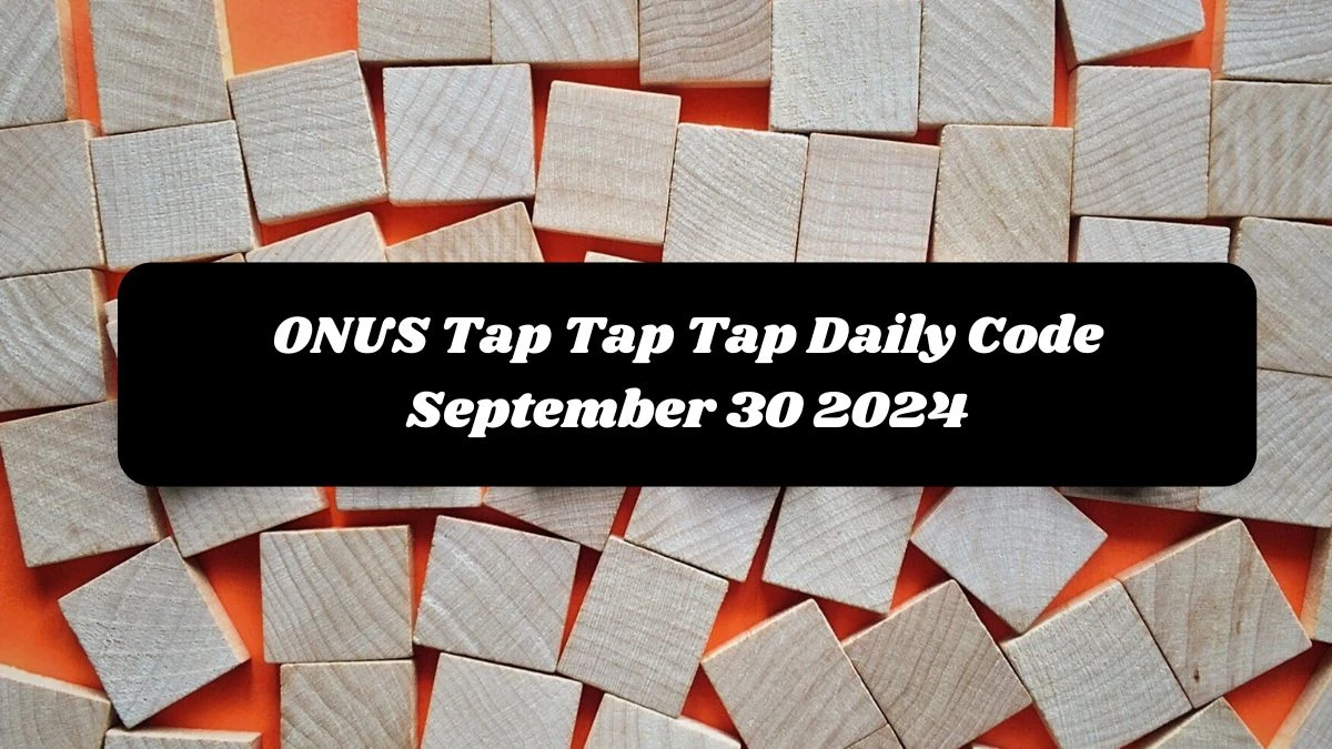 ONUS Tap Tap Tap Daily Code September 30 2024