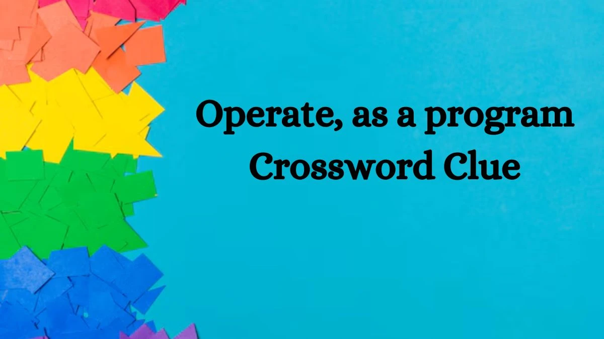 NYT Operate, as a program Crossword Clue Puzzle Answer from September 04, 2024