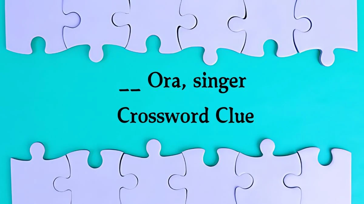 Irish Daily Mail Quick __ Ora, singer 4 Letters Crossword Clue Puzzle Answers from September 13, 2024