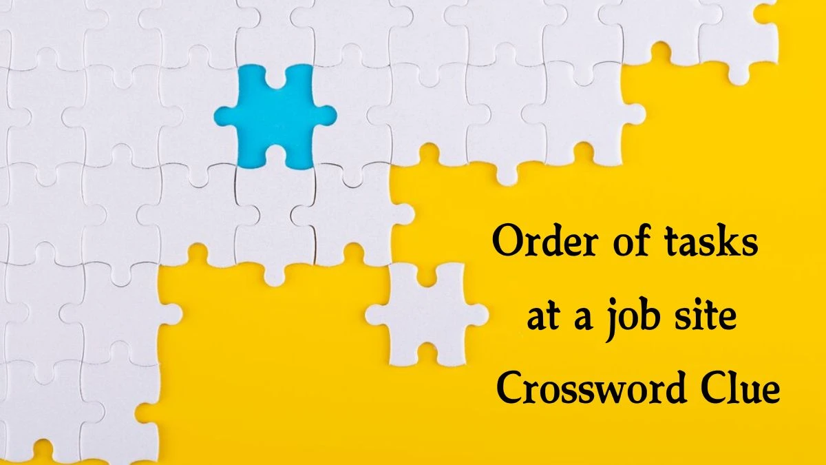 Order of tasks at a job site 7 Little Words Puzzle Answer from September 24, 2024