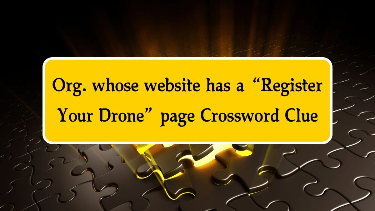 NYT Org. whose website has a “Register Your Drone” page Crossword Clue Puzzle Answer from September 27, 2024