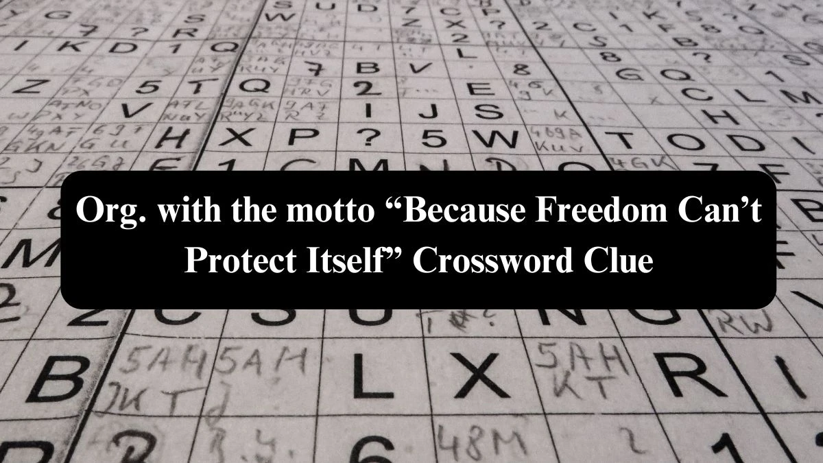 NYT Org. with the motto “Because Freedom Can’t Protect Itself” Crossword Clue Puzzle Answer from September 16, 2024