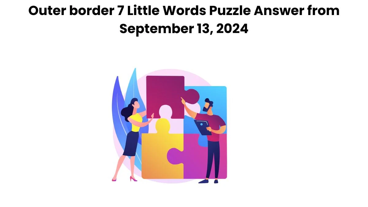 Outer border 7 Little Words Puzzle Answer from September 13, 2024