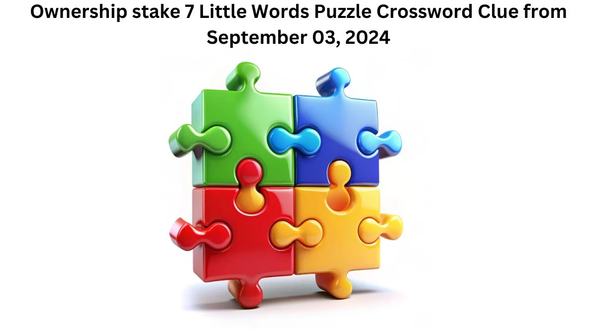 Ownership stake 7 Little Words Puzzle Answer from September 03, 2024