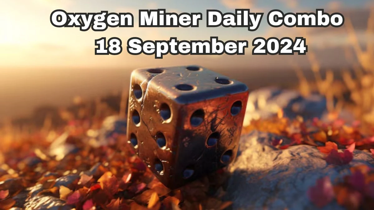 Oxygen Miner Daily Combo 18 September 2024