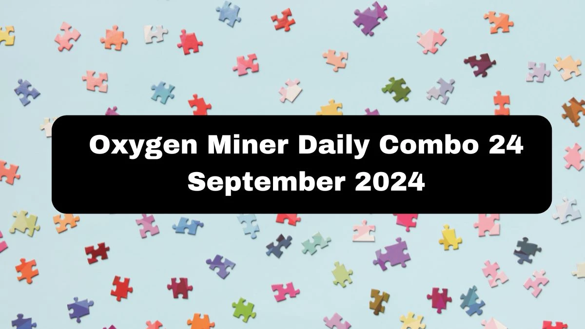 Oxygen Miner Daily Combo 24 September 2024