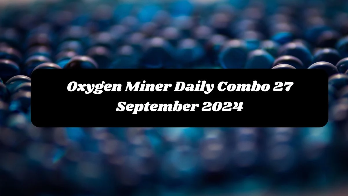 Oxygen Miner Daily Combo 27 September 2024