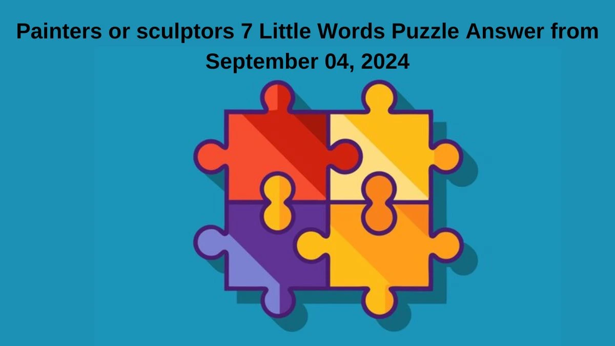 Painters or sculptors 7 Little Words Puzzle Answer from September 04, 2024