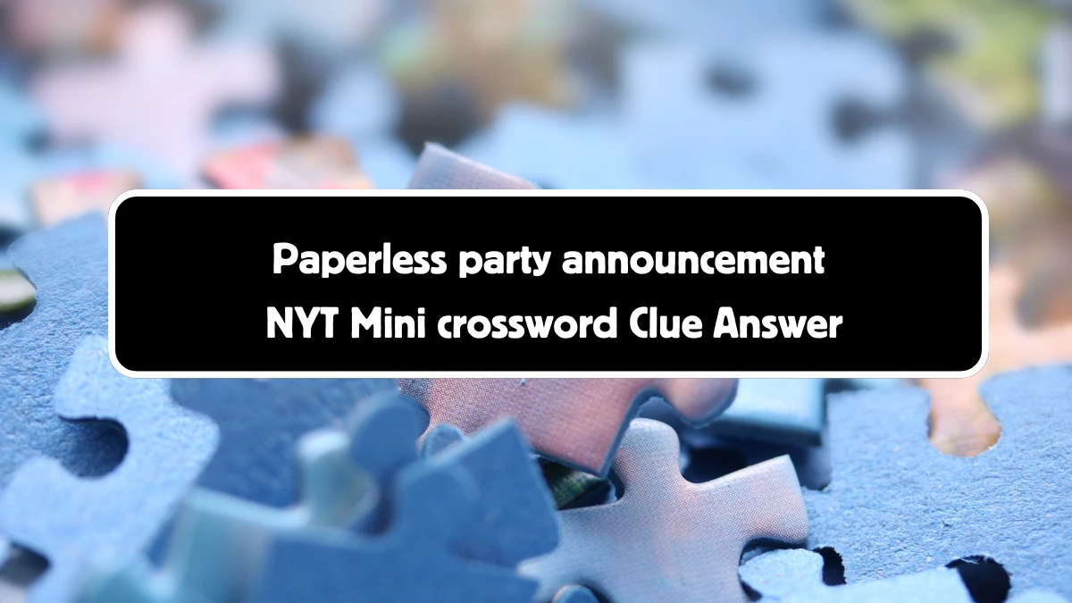 Paperless party announcement NYT Crossword Clue Puzzle Answer from September 01, 2024