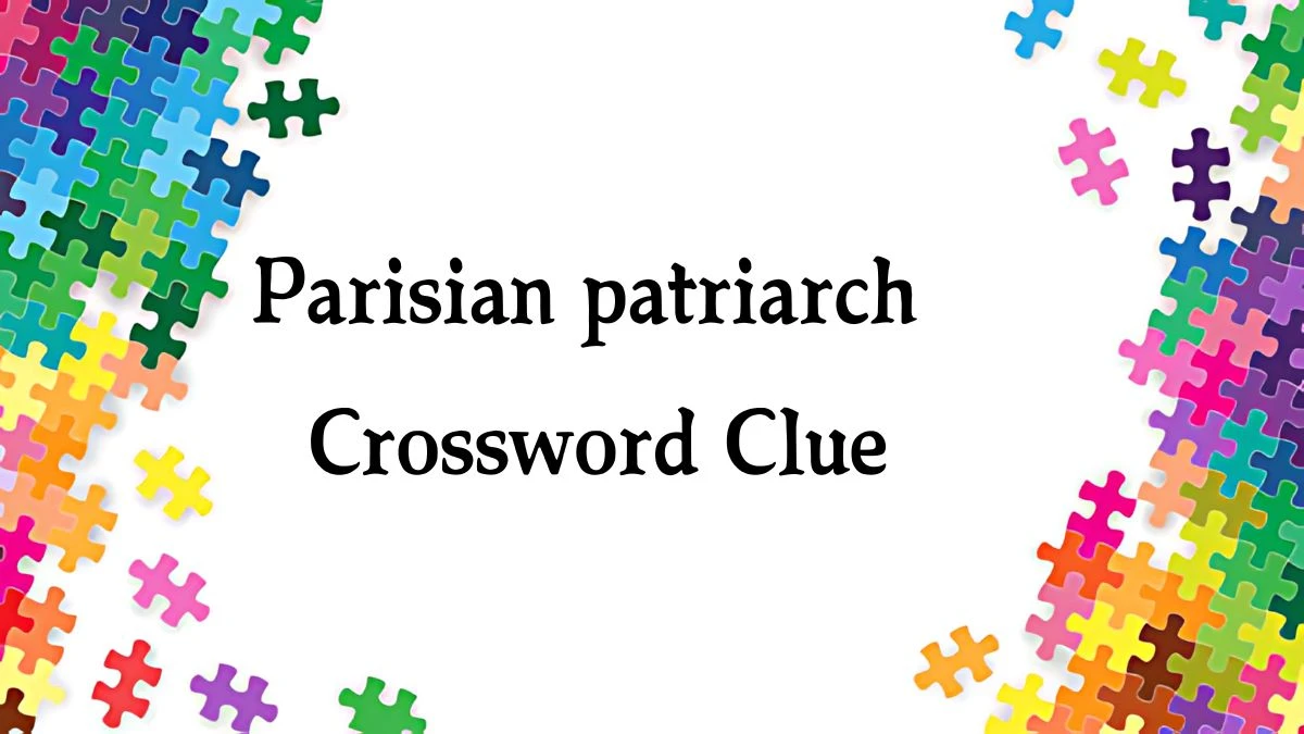 Parisian patriarch NYT Crossword Clue Puzzle Answer from September 26, 2024