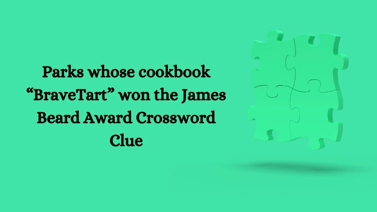 NYT Parks whose cookbook “BraveTart” won the James Beard Award Crossword Clue Puzzle Answer from September 11, 2024