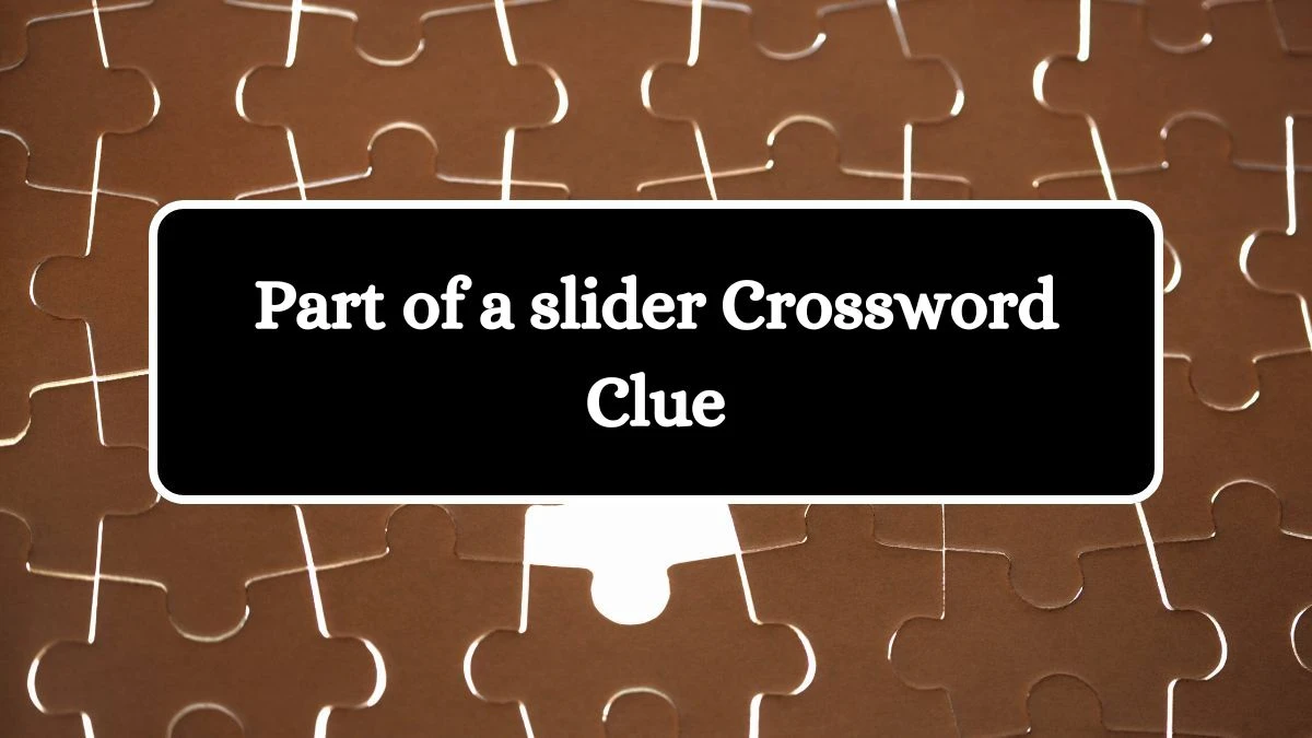 NYT Part of a slider Crossword Clue Puzzle Answer from September 06, 2024