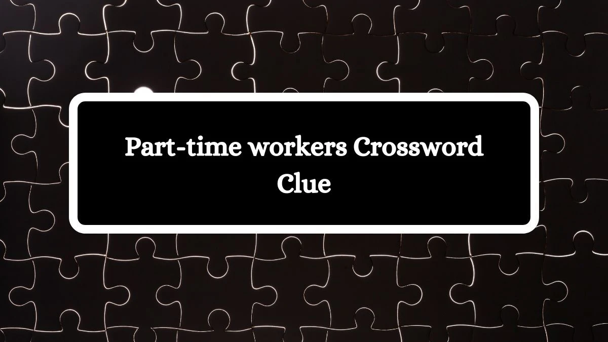 Part-time workers 7 Little Words Puzzle Answer from September 30, 2024