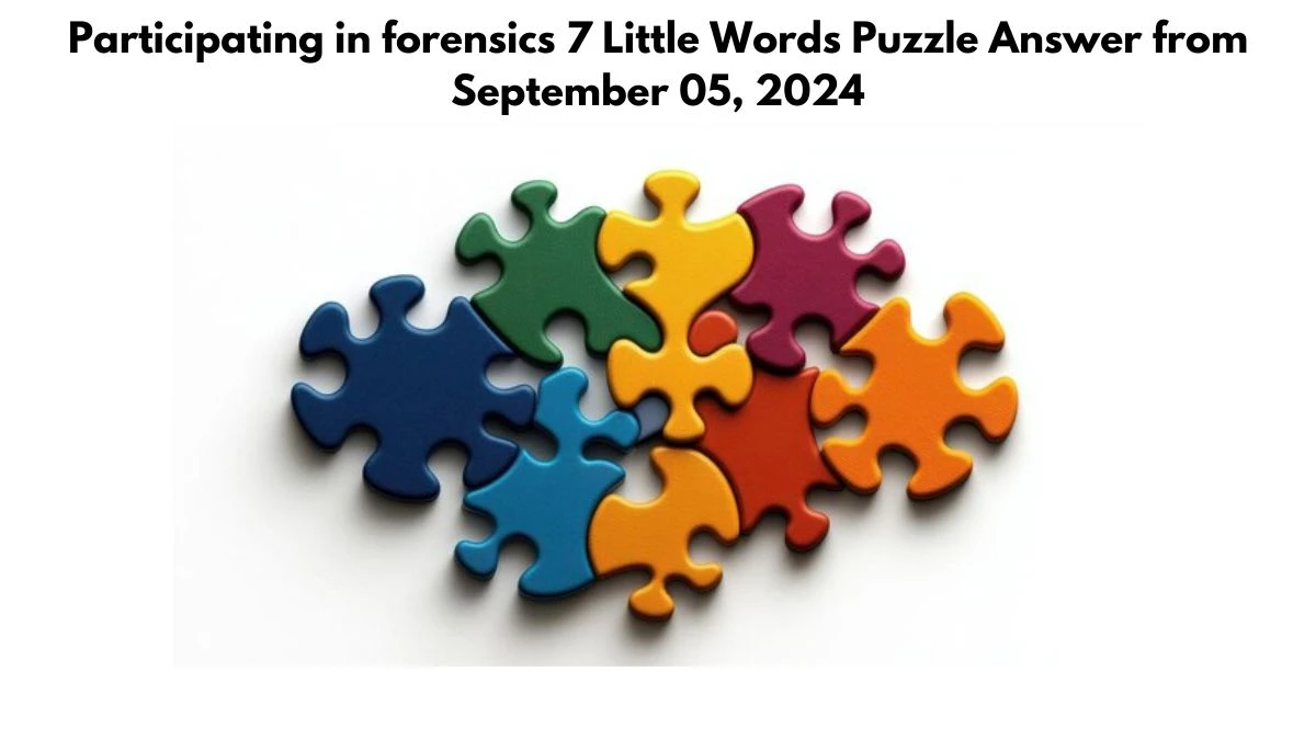 Participating in forensics 7 Little Words Puzzle Answer from September 05, 2024