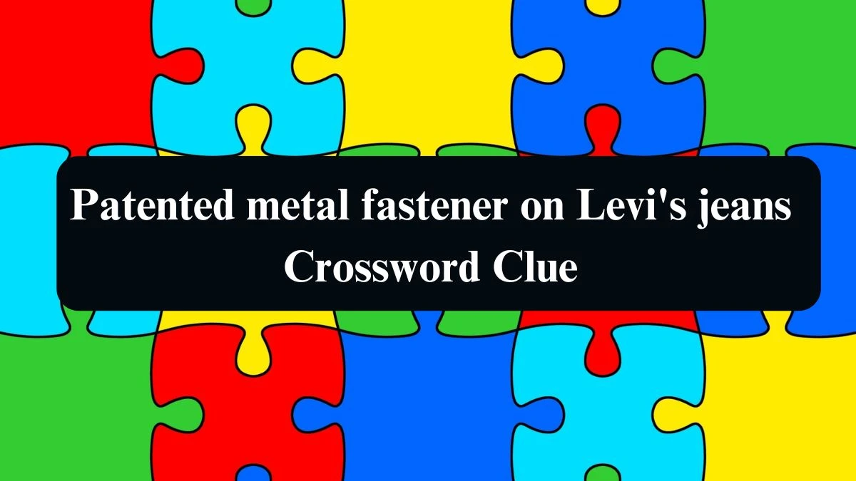 Patented metal fastener on Levi's jeans NYT Crossword Clue Puzzle Answer from September 03, 2024