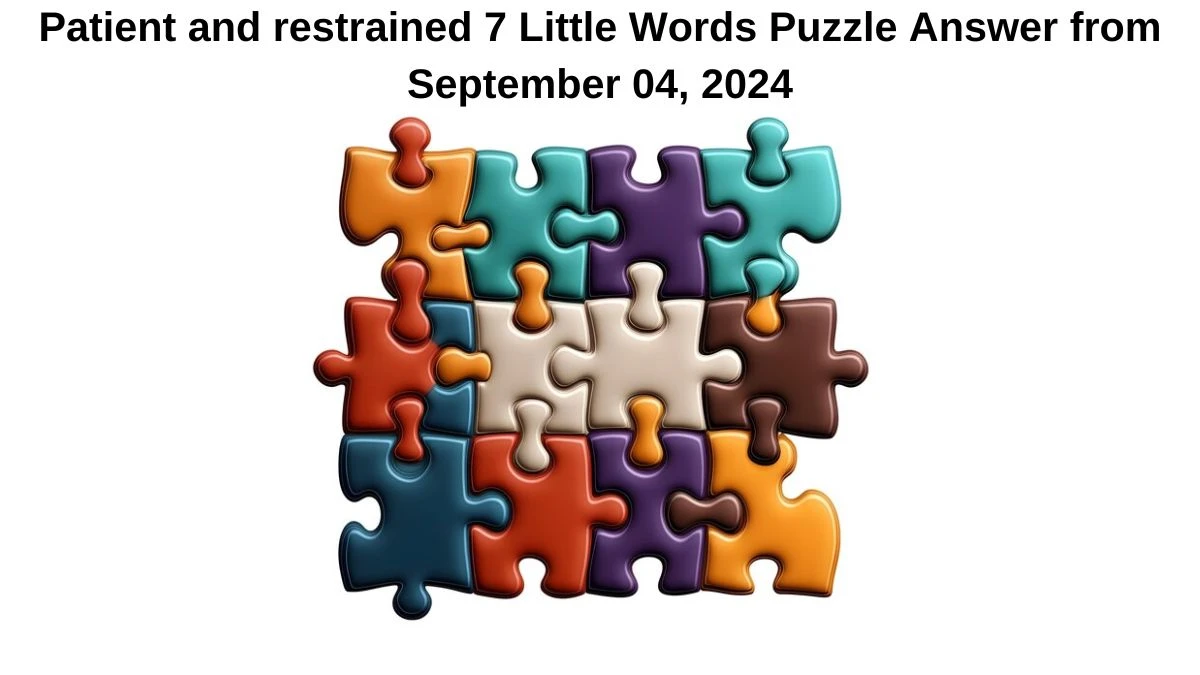 Patient and restrained 7 Little Words Puzzle Answer from September 04, 2024