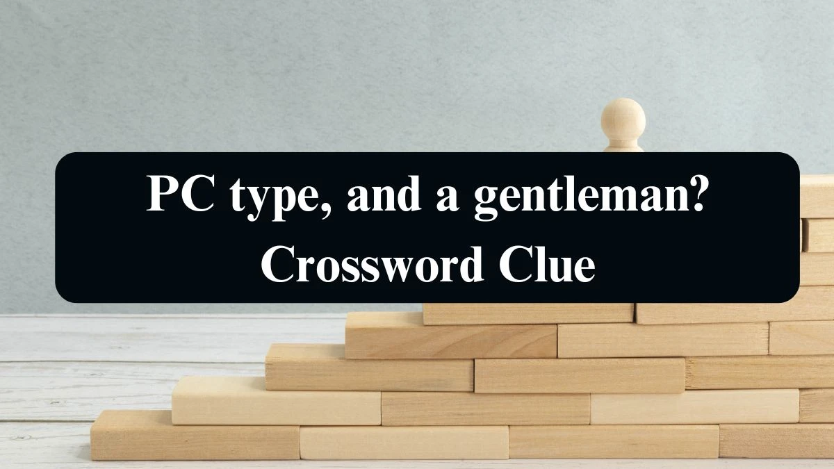 PC type, and a gentleman? Crossword Clue Puzzle Answer from September 10, 2024