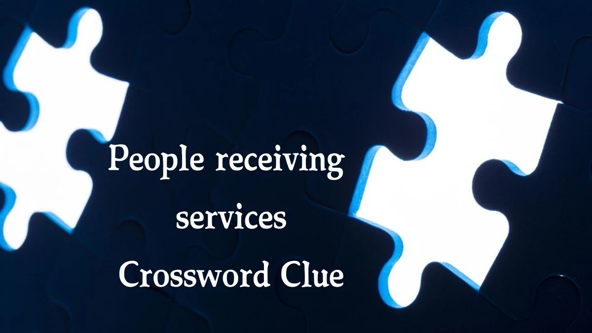 People receiving services 7 Little Words Puzzle Answer from September 30, 2024