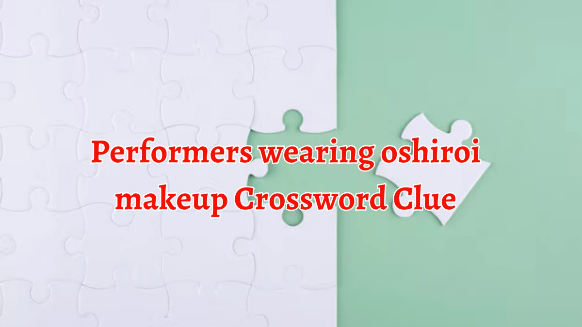 NYT Performers wearing oshiroi makeup Crossword Clue Puzzle Answer from September 19, 2024