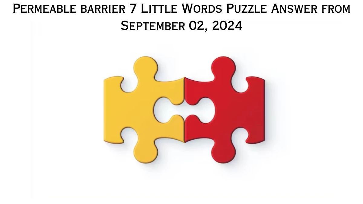 Permeable barrier 7 Little Words Puzzle Answer from September 02, 2024