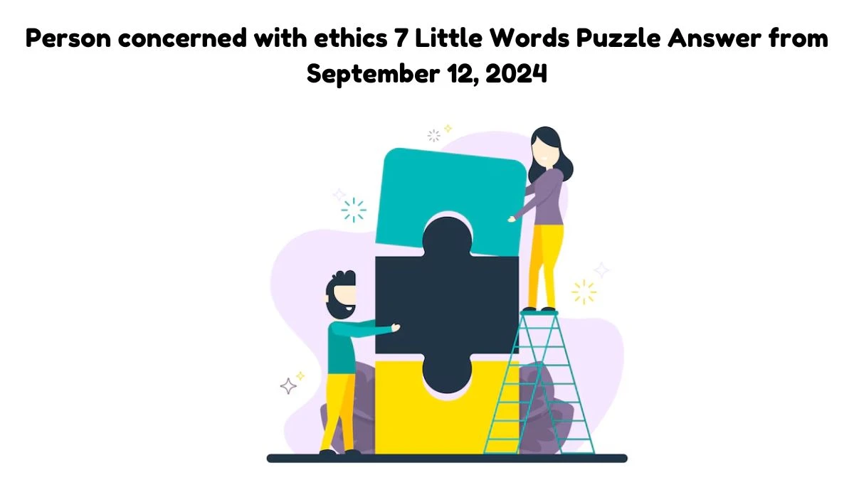 Person concerned with ethics 7 Little Words Puzzle Answer from September 12, 2024