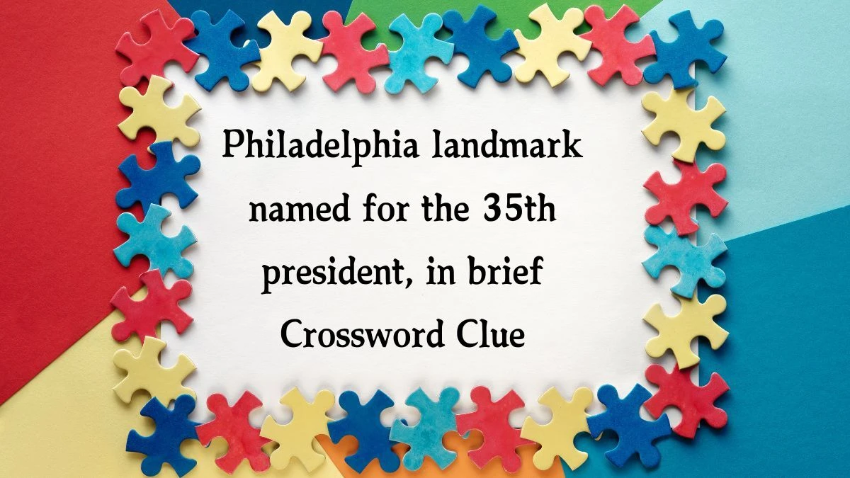 Philadelphia landmark named for the 35th president, in brief NYT Crossword Clue Puzzle Answer on September 10, 2024