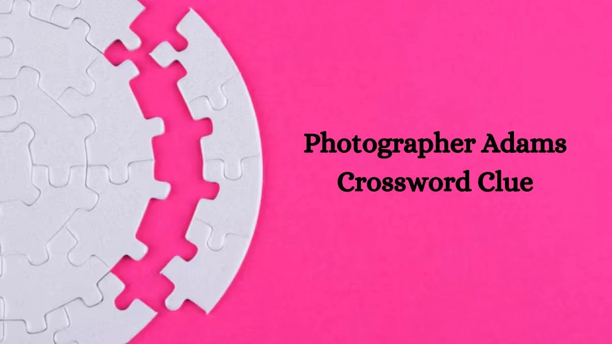 Photographer Adams NYT Crossword Clue Puzzle Answer on September 16, 2024