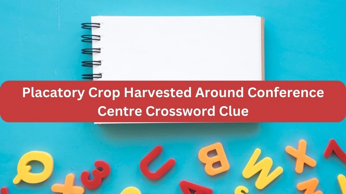 Placatory Crop Harvested Around Conference Centre Crossword Clue Puzzle Answer from September 19, 2024