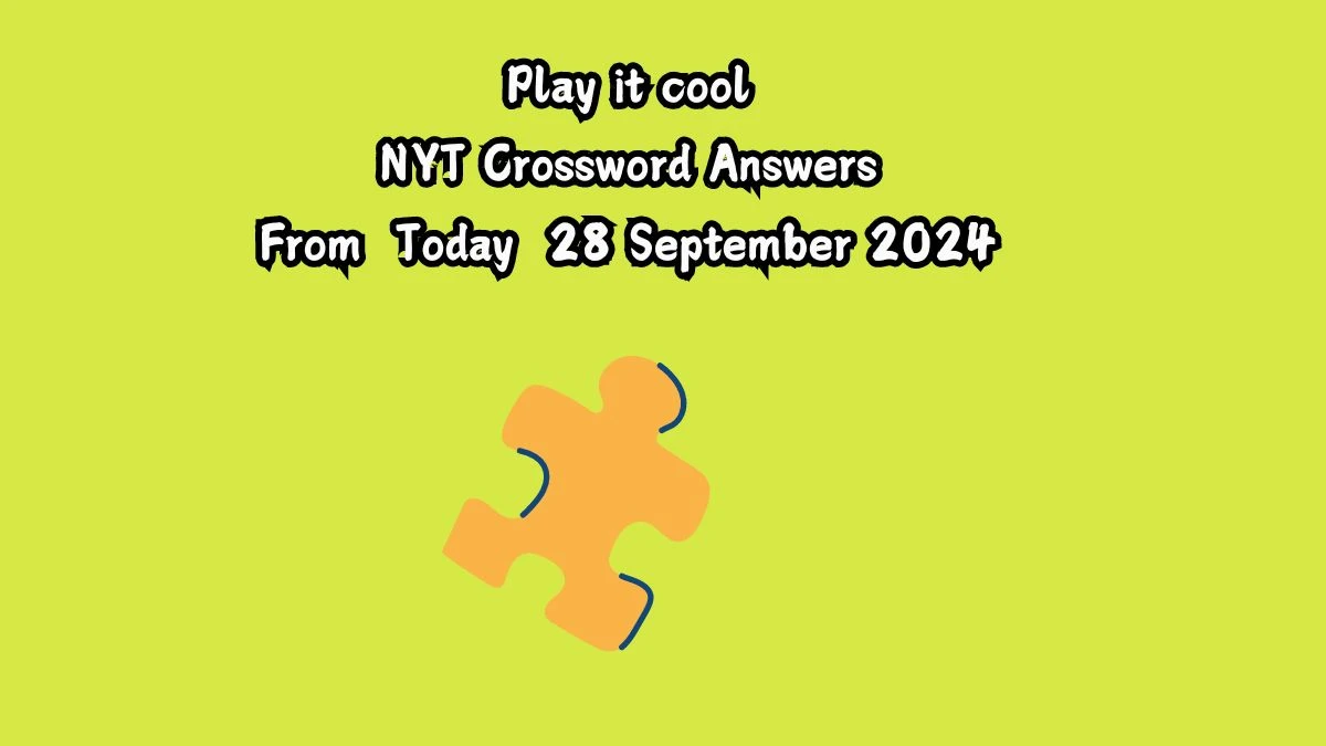 Play it cool NYT Crossword Clue Puzzle Answer from September 28, 2024