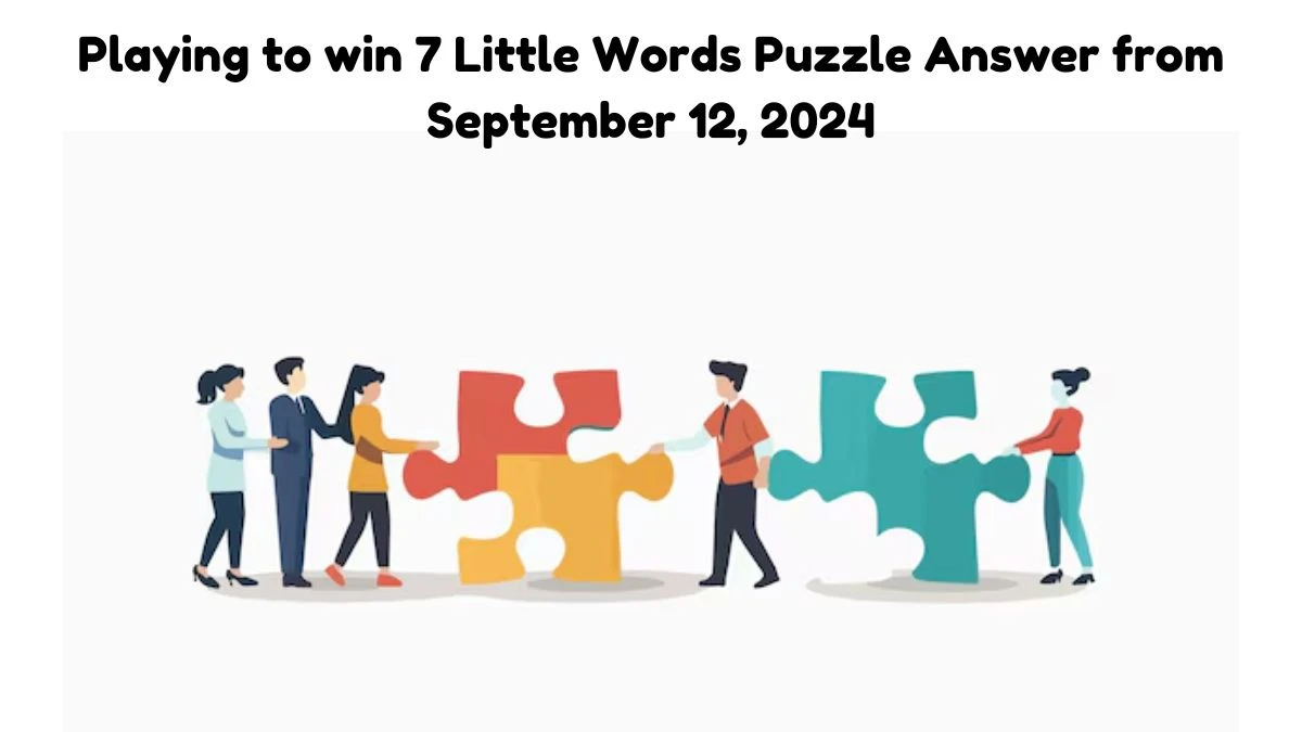 Playing to win 7 Little Words Puzzle Answers from September 12, 2024