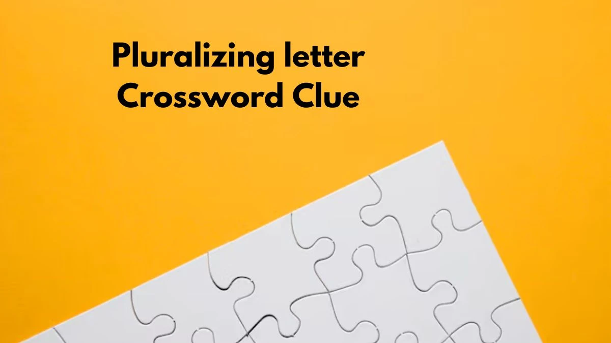 NYT Pluralizing letter Crossword Clue Puzzle Answer from September 09, 2024